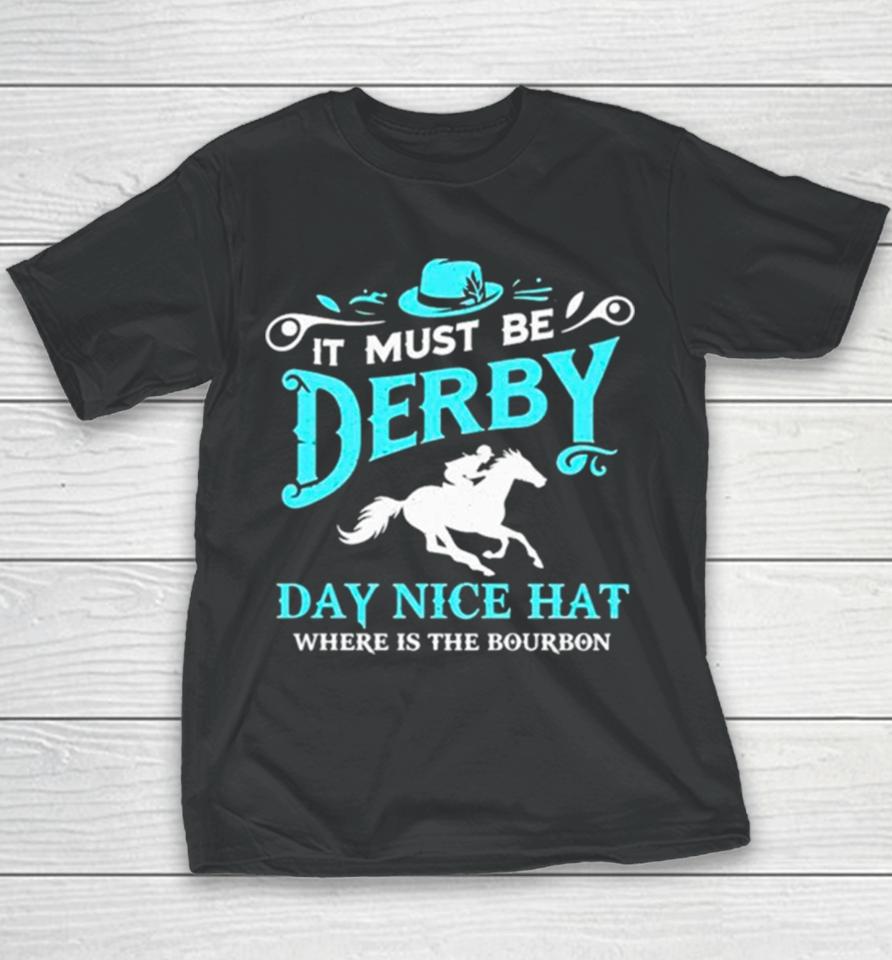 Kentucky Derby Cowboy It Must Be Derby Day Nice Hat Where Is The Bourbon Youth T-Shirt