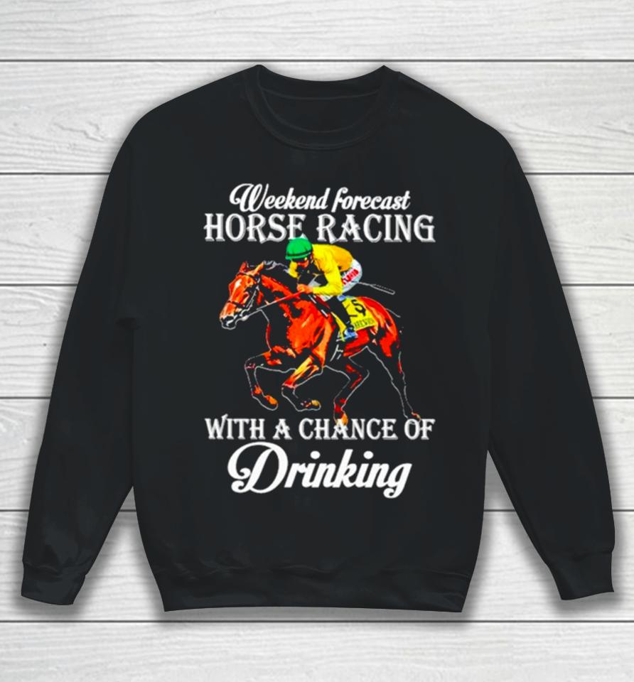 Kentucky Derby Horse Weekend Forecast Horse Racing With A Chance Of Drinking Sweatshirt