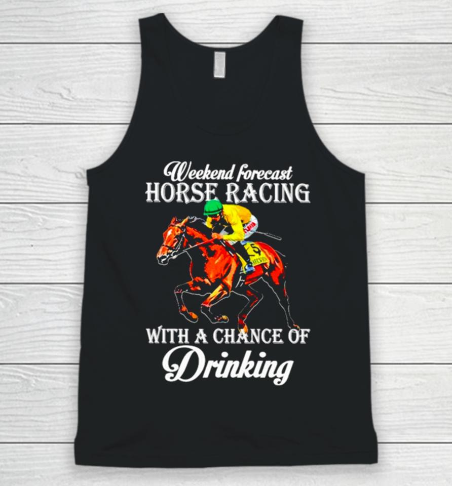 Kentucky Derby Horse Weekend Forecast Horse Racing With A Chance Of Drinking Unisex Tank Top