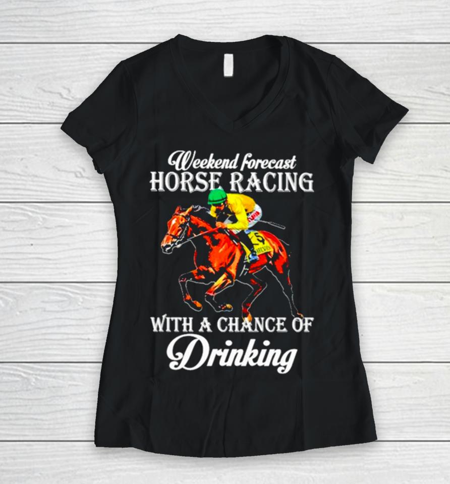 Kentucky Derby Horse Weekend Forecast Horse Racing With A Chance Of Drinking Women V-Neck T-Shirt
