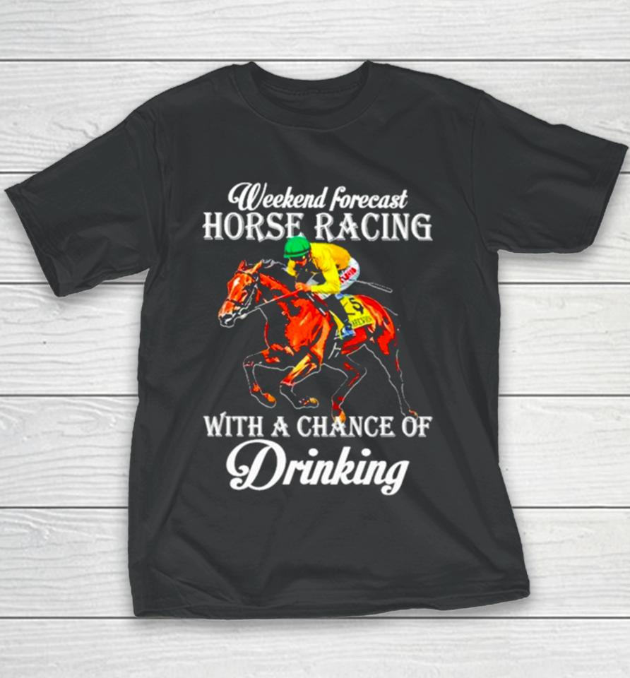 Kentucky Derby Horse Weekend Forecast Horse Racing With A Chance Of Drinking Youth T-Shirt