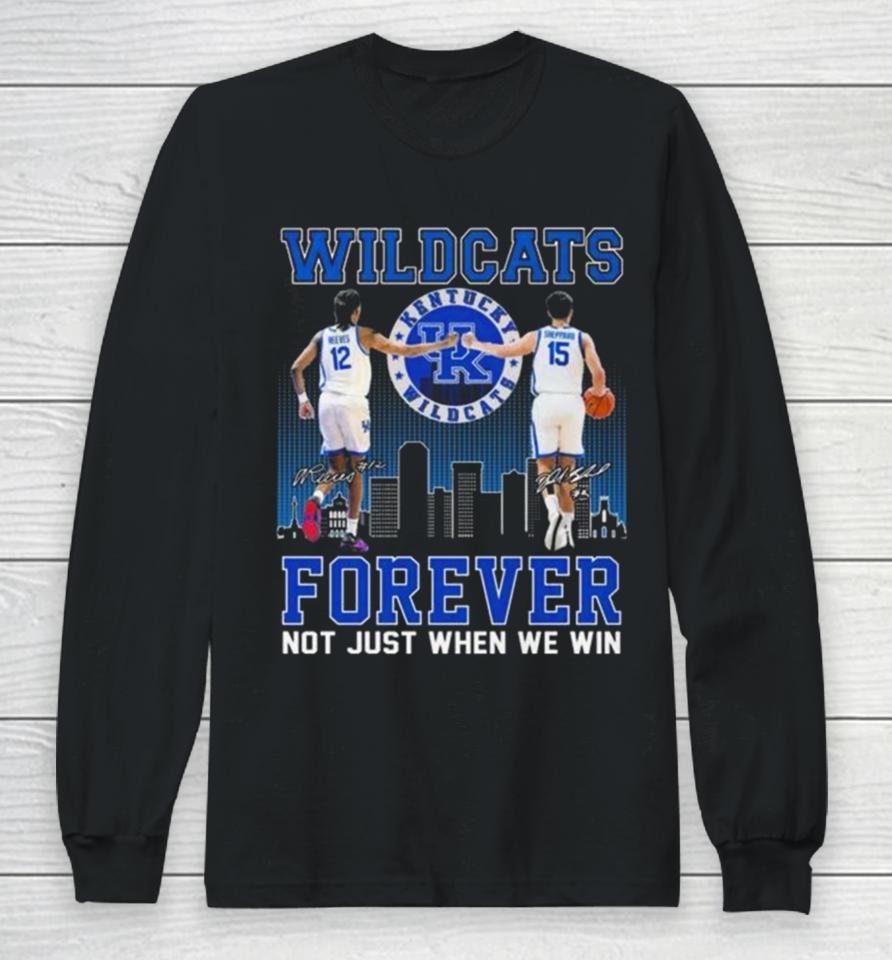 Kentucky Wildcats Antonio Reeves And Reed Sheppard Forever Not Just When We Win Signatures Long Sleeve T-Shirt