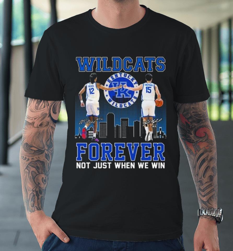 Kentucky Wildcats Antonio Reeves And Reed Sheppard Forever Not Just When We Win Signatures Premium T-Shirt
