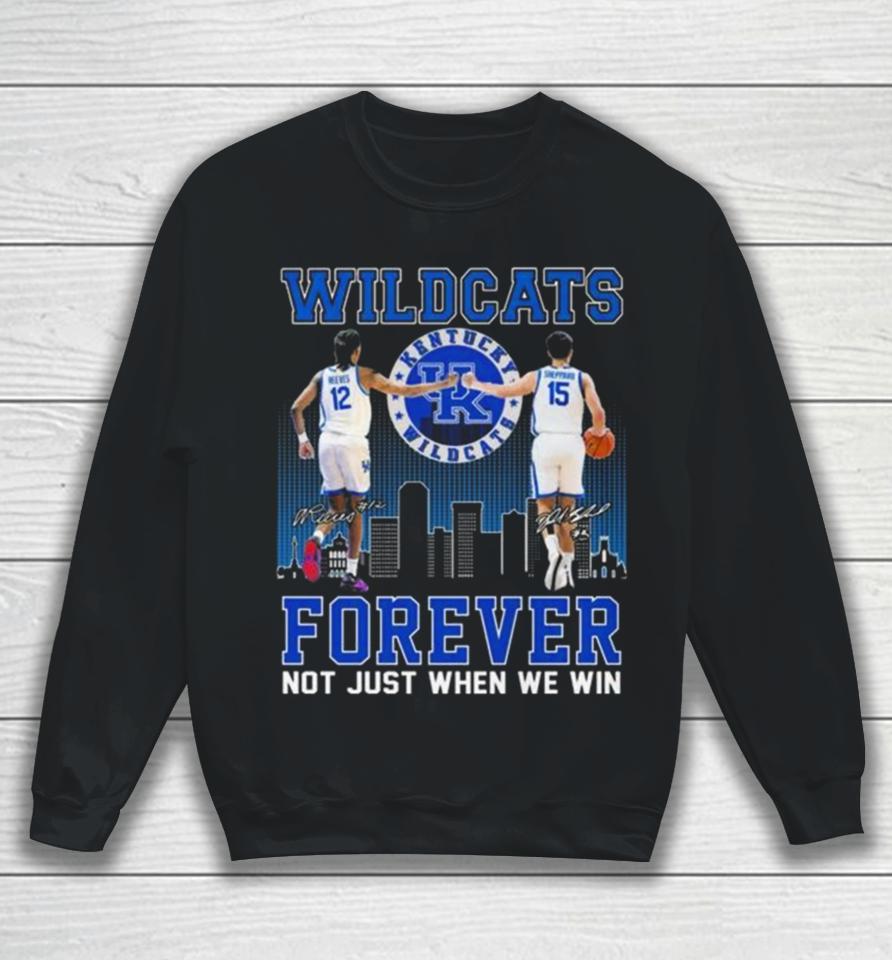 Kentucky Wildcats Antonio Reeves And Reed Sheppard Forever Not Just When We Win Signatures Sweatshirt