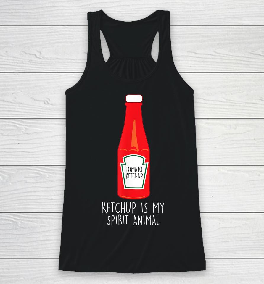 Ketchup Is My Spirit Animal Racerback Tank