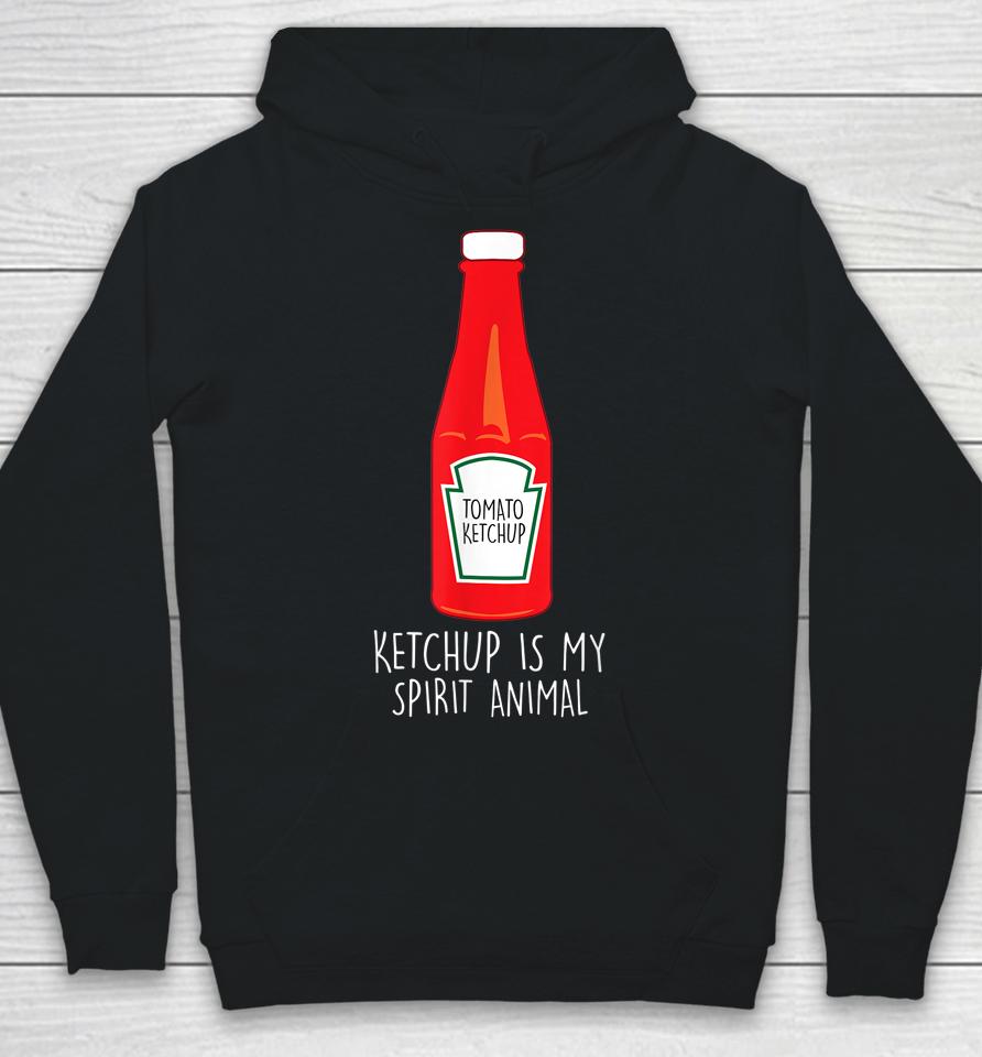 Ketchup Is My Spirit Animal Hoodie