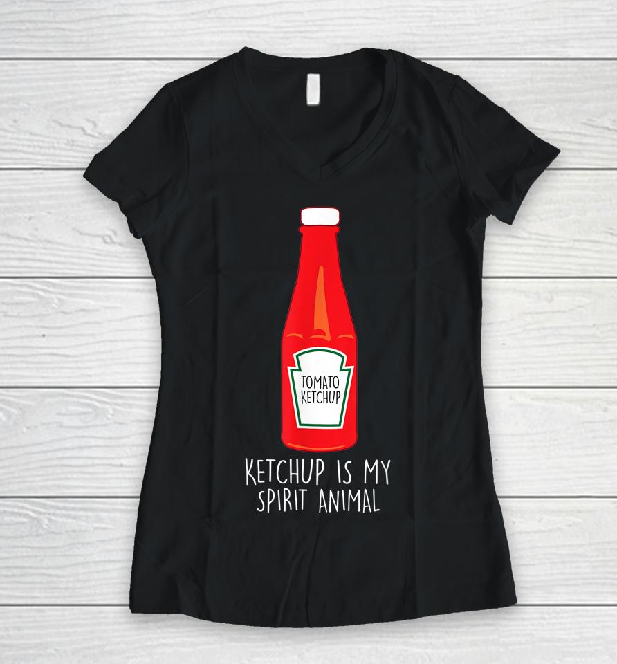 Ketchup Is My Spirit Animal Women V-Neck T-Shirt