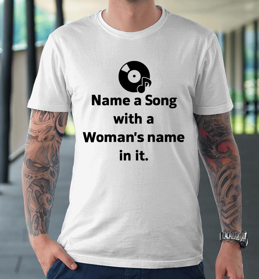 Kevin W Name A Song With A Woman's Name In It Premium T-Shirt
