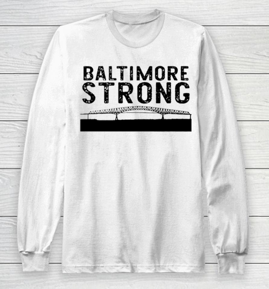 Key Bridge Stay Baltimore Strong Long Sleeve T-Shirt