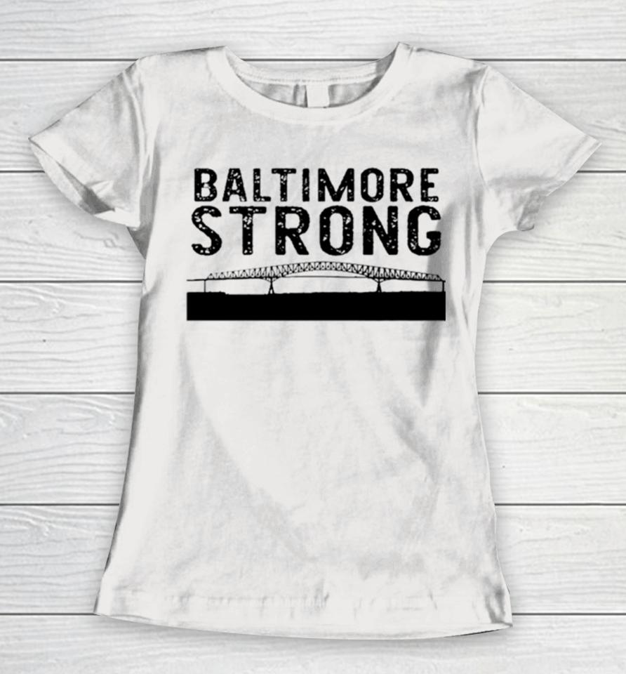 Key Bridge Stay Baltimore Strong Women T-Shirt