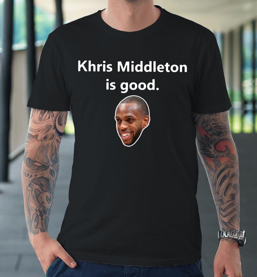 Khris Middleton Is Good Premium T-Shirt