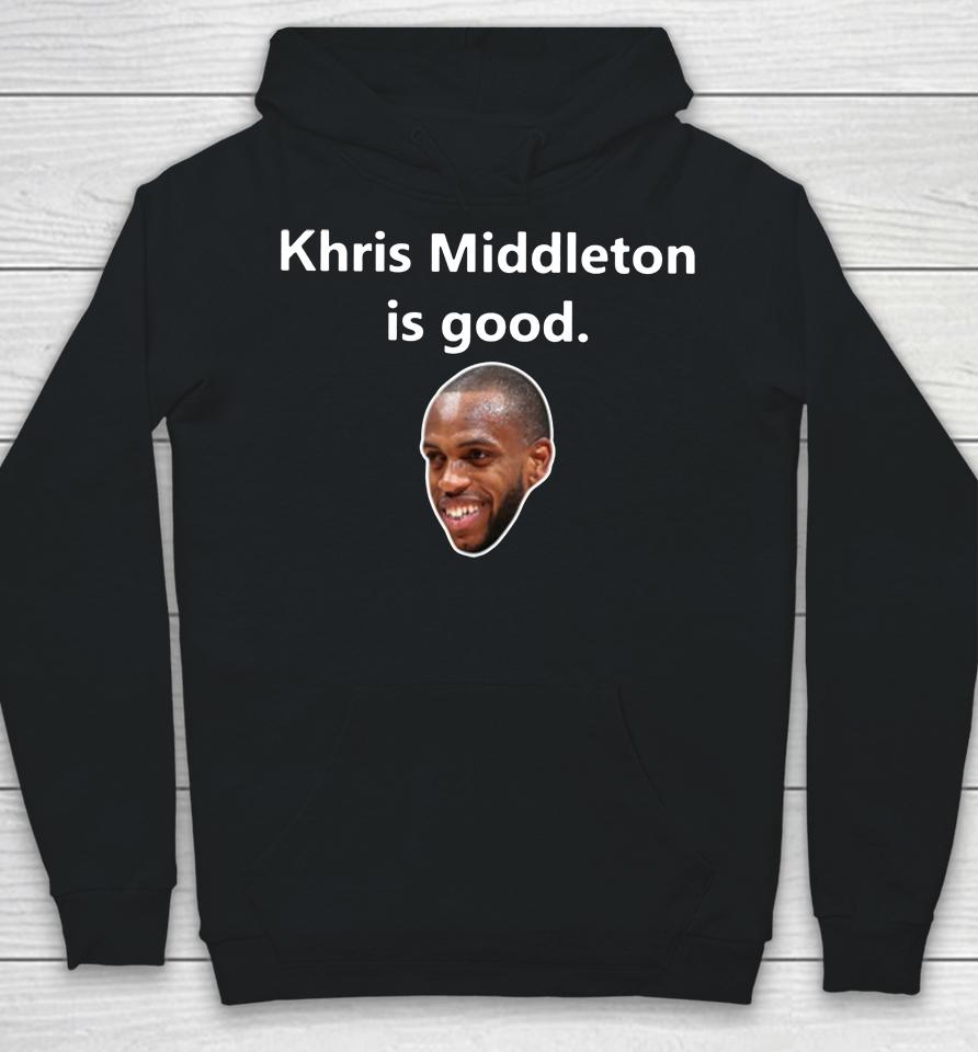 Khris Middleton Is Good Hoodie