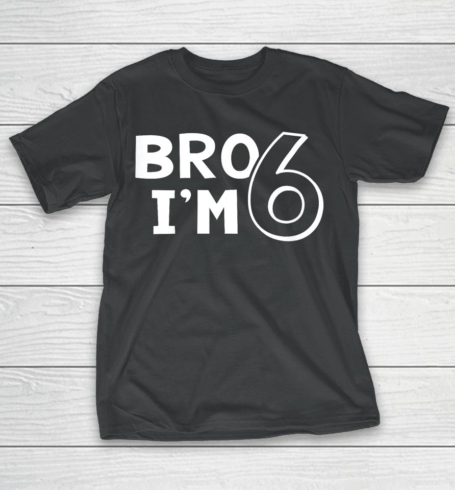 Kids 6Th Birthday Shirt Boy Bro I’m 6 Year Old Six Sixth Party T-Shirt