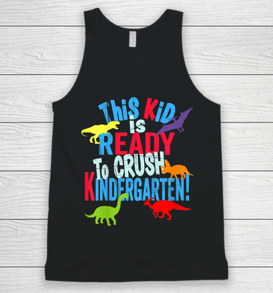 Kids Back To School Dinosaur Kid Is Ready To Crush Kindergarten Unisex Tank Top