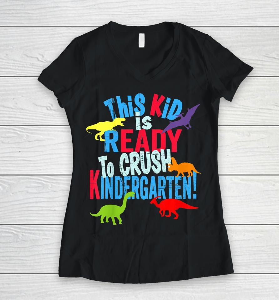 Kids Back To School Dinosaur Kid Is Ready To Crush Kindergarten Women V-Neck T-Shirt