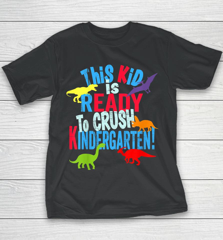 Kids Back To School Dinosaur Kid Is Ready To Crush Kindergarten Youth T-Shirt