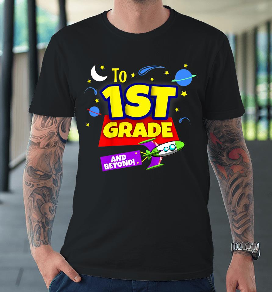 Kids To Infinity And Beyond Back To School First Grade Boys Girls Premium T-Shirt
