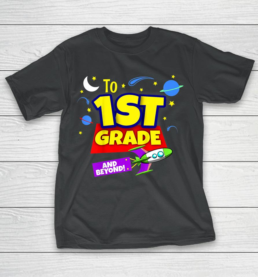 Kids To Infinity And Beyond Back To School First Grade Boys Girls T-Shirt