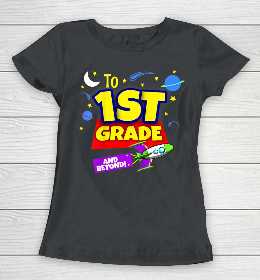 Kids To Infinity And Beyond Back To School First Grade Boys Girls Women T-Shirt
