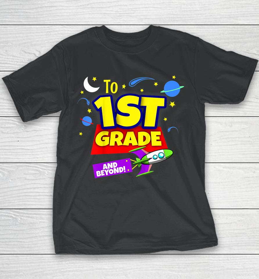 Kids To Infinity And Beyond Back To School First Grade Boys Girls Youth T-Shirt