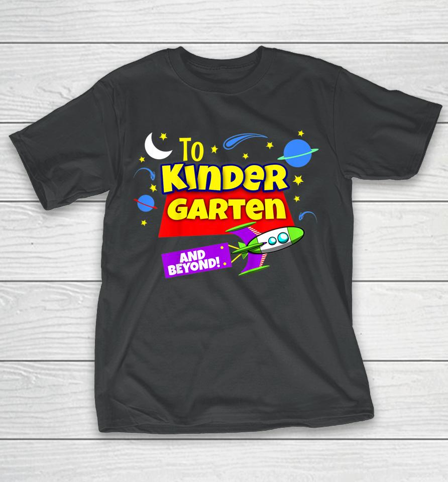 Kids To Infinity And Beyond Back To School Kindergarten Boys Girl T-Shirt