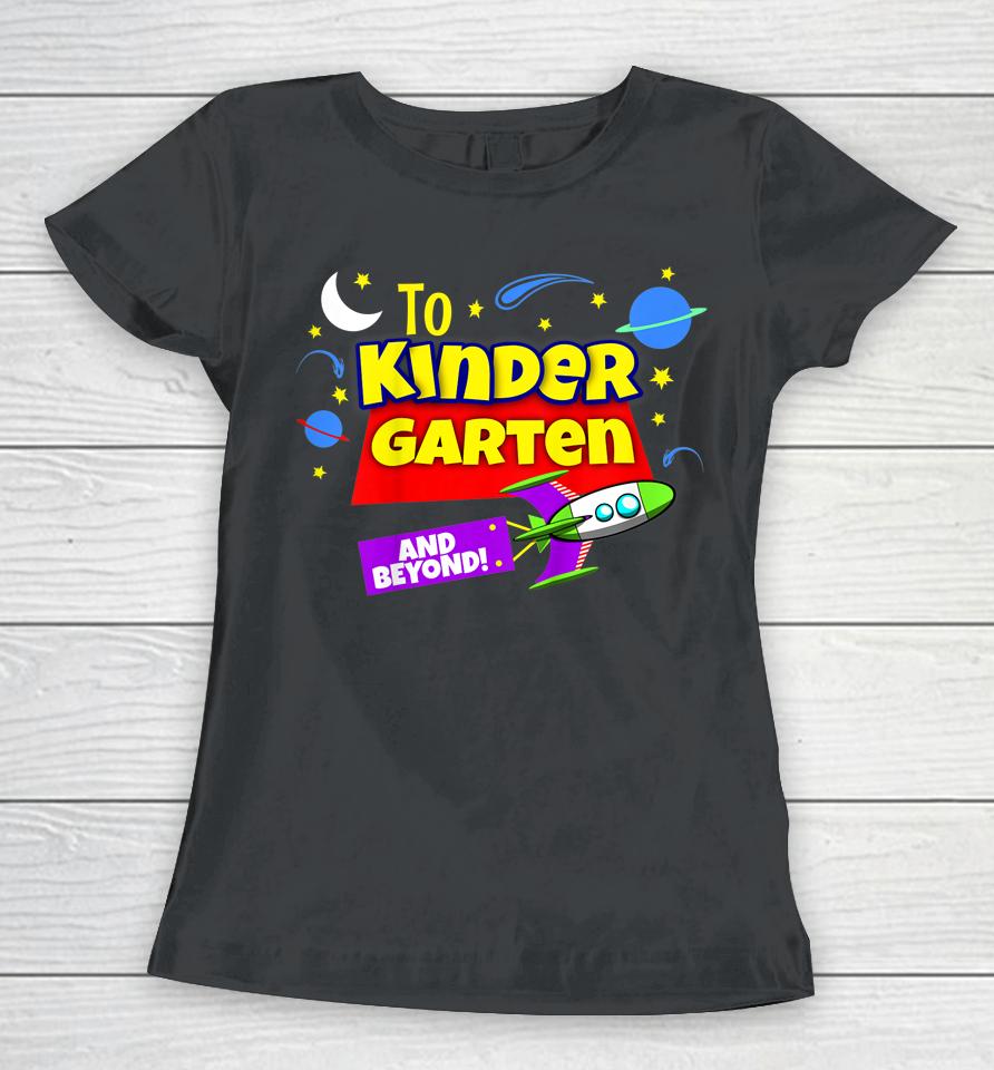 Kids To Infinity And Beyond Back To School Kindergarten Boys Girl Women T-Shirt
