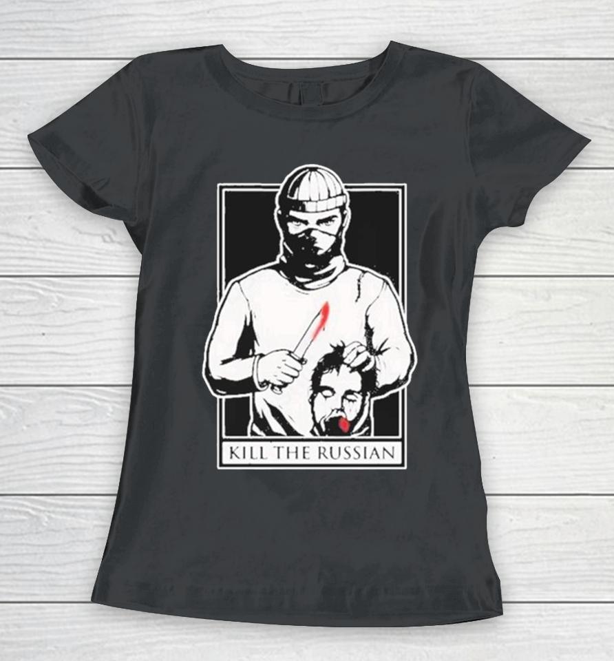 Kill The Russian New Women T-Shirt