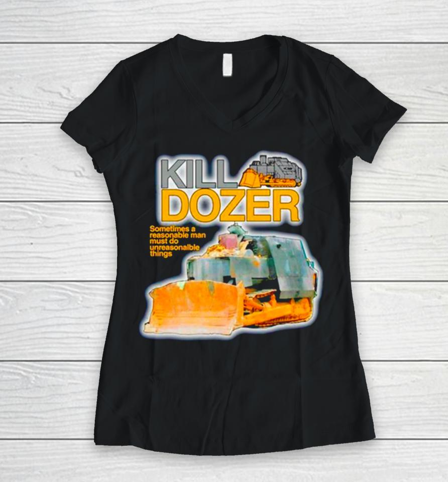 Killdozer Sometimes A Reasonable Man Must Do Unreasonable Things Women V-Neck T-Shirt