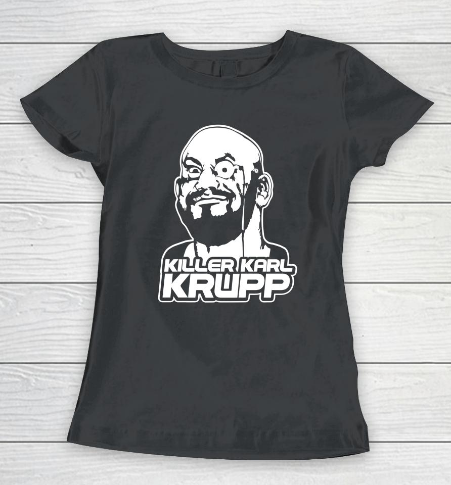 Killer Karl Krupp Women T-Shirt