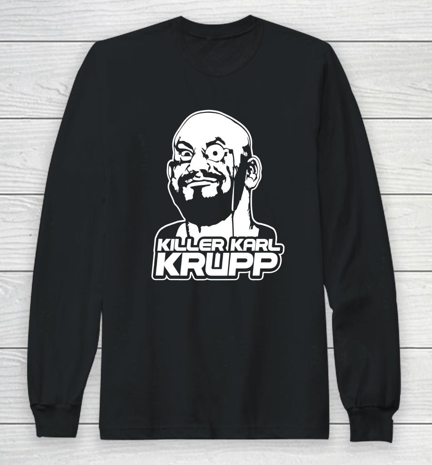 Killer Karl Krupp Long Sleeve T-Shirt