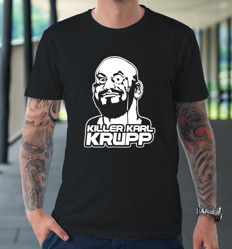 Killer Karl Krupp Premium T-Shirt