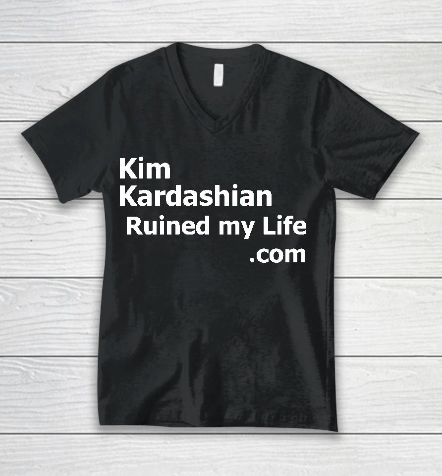 Kim Kardashian Ruined My Life Unisex V-Neck T-Shirt