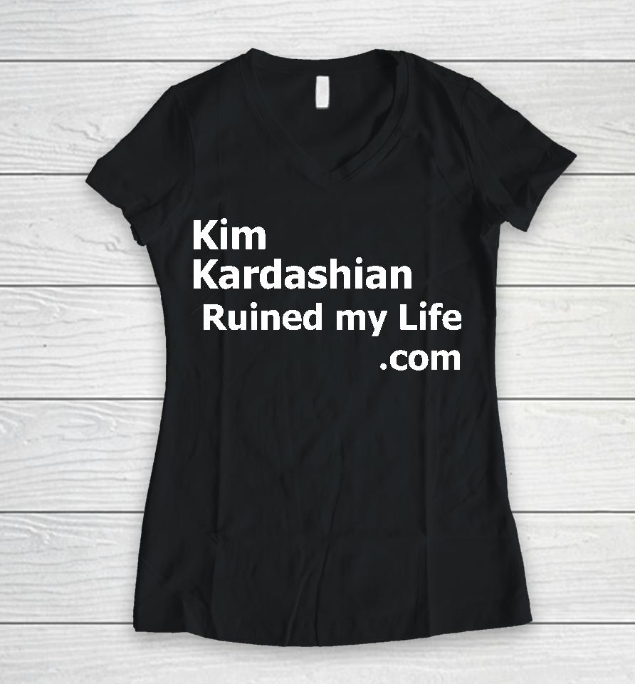 Kim Kardashian Ruined My Life Women V-Neck T-Shirt