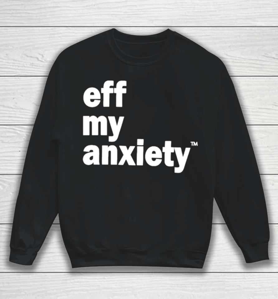 Kimberly Nichols Eff My Anxiety Sweatshirt