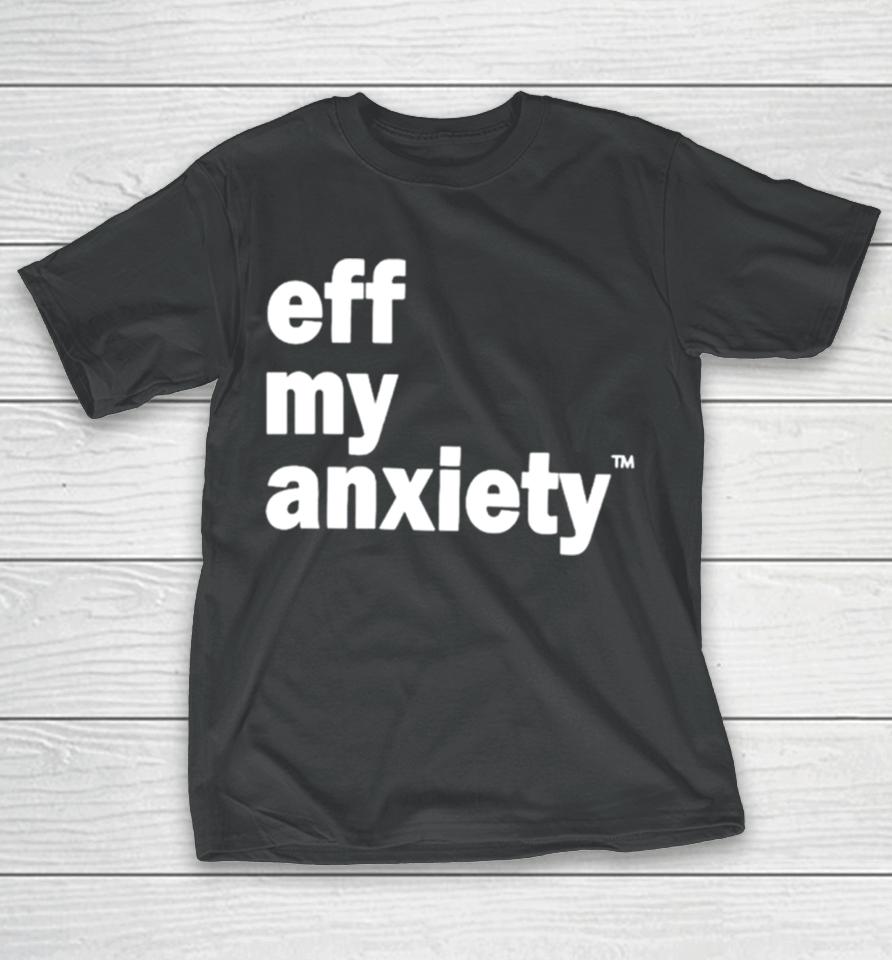 Kimberly Nichols Eff My Anxiety T-Shirt