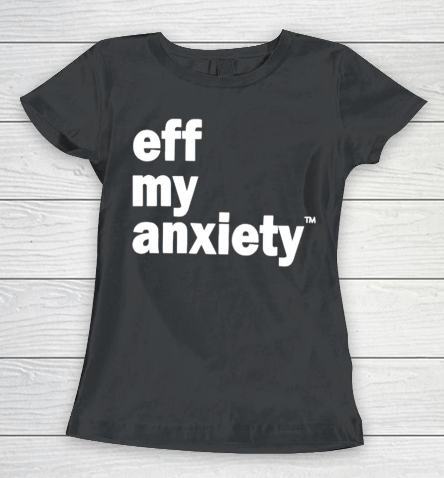 Kimberly Nichols Eff My Anxiety Women T-Shirt