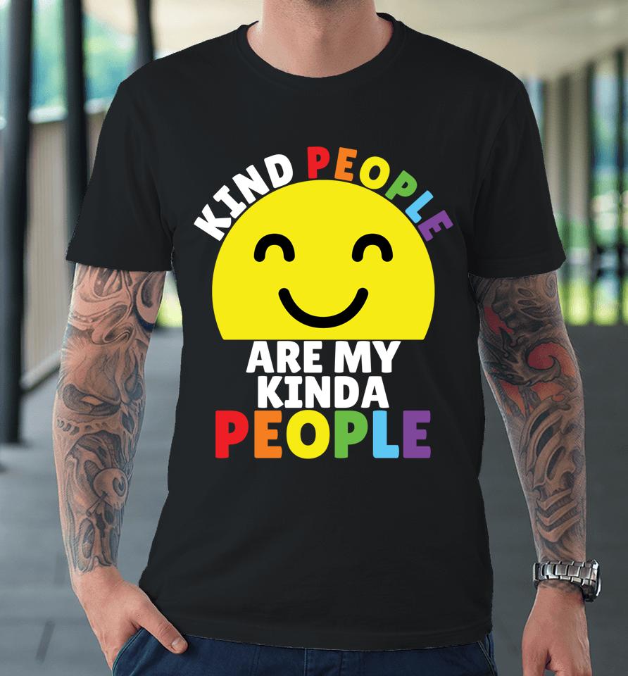 Kind People Are My Kinda People Kindness Smiling Premium T-Shirt
