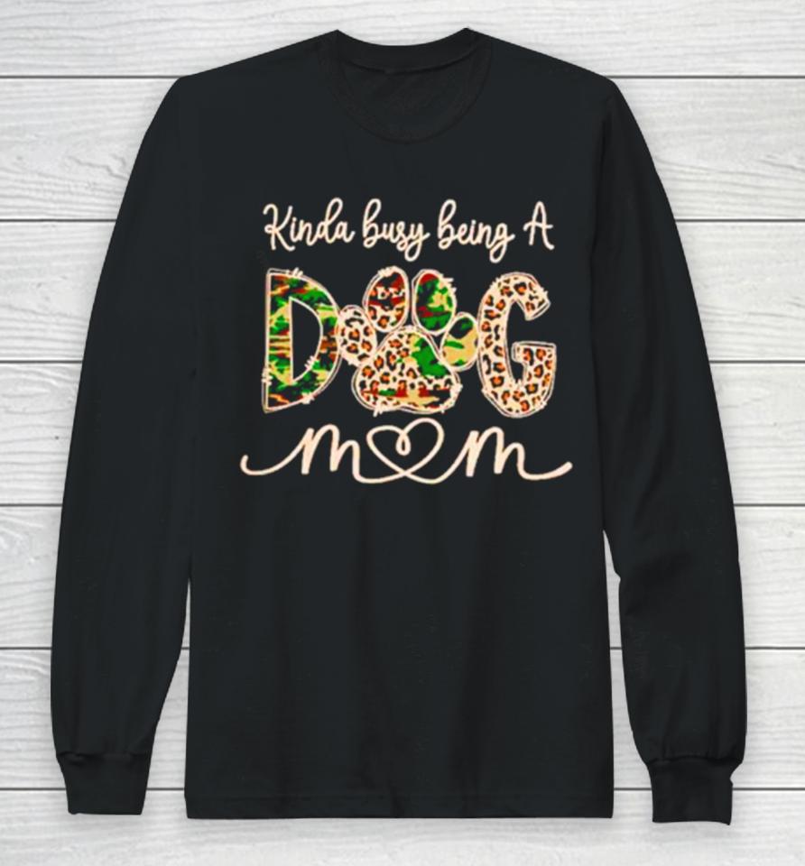Kinda Busy Being A Dog Mom Leopard And Camo Long Sleeve T-Shirt