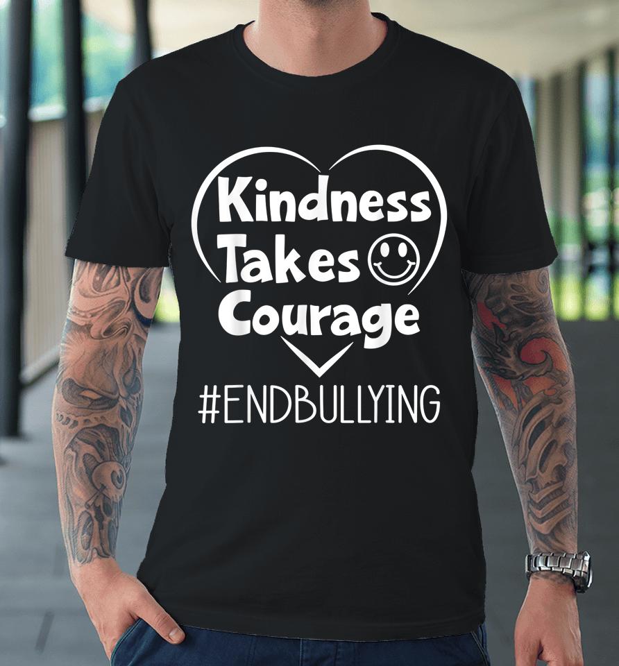 Kindness Takes Courage End Bullying Kids Awareness Unity Day Premium T-Shirt