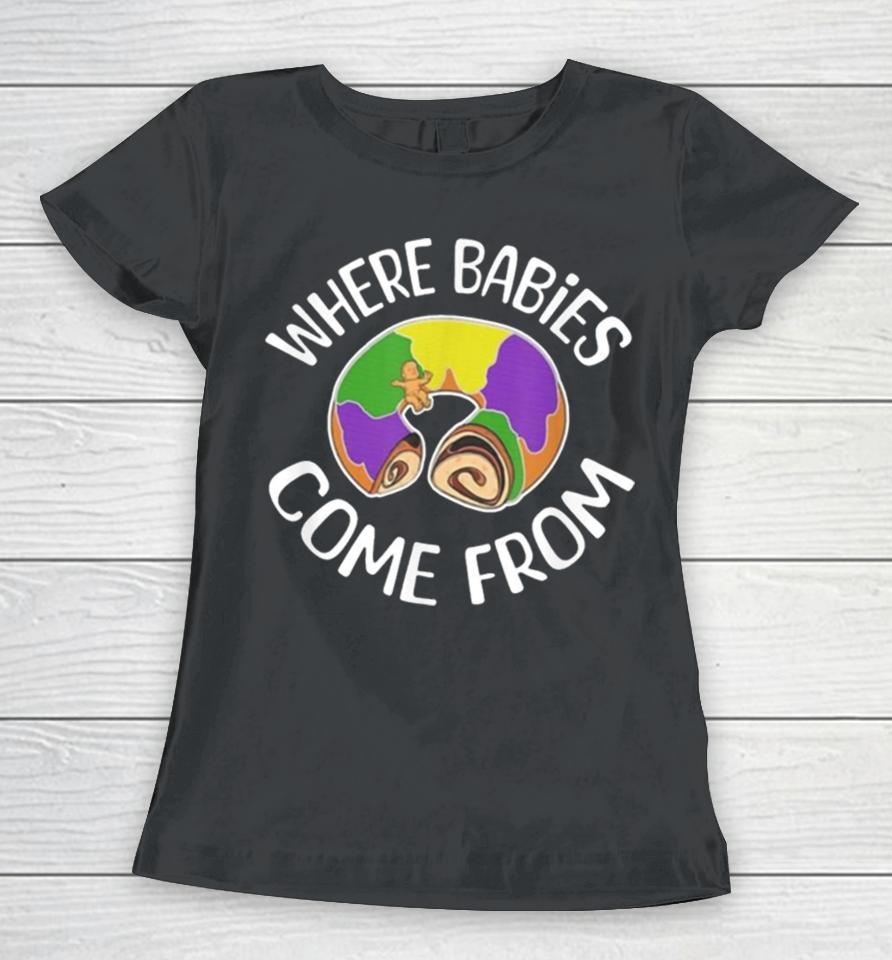 King Cake Where Babies Come From Women T-Shirt