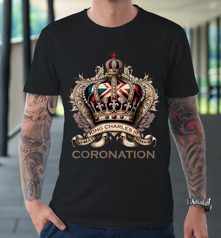 King Charles Iii British Monarch Royal Coronation May 2023 Premium T-Shirt