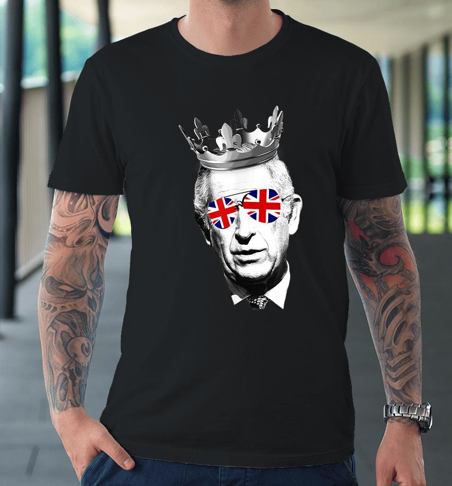 King Charles Iii Sunglasses British Crown Union Jack Meme Premium T-Shirt