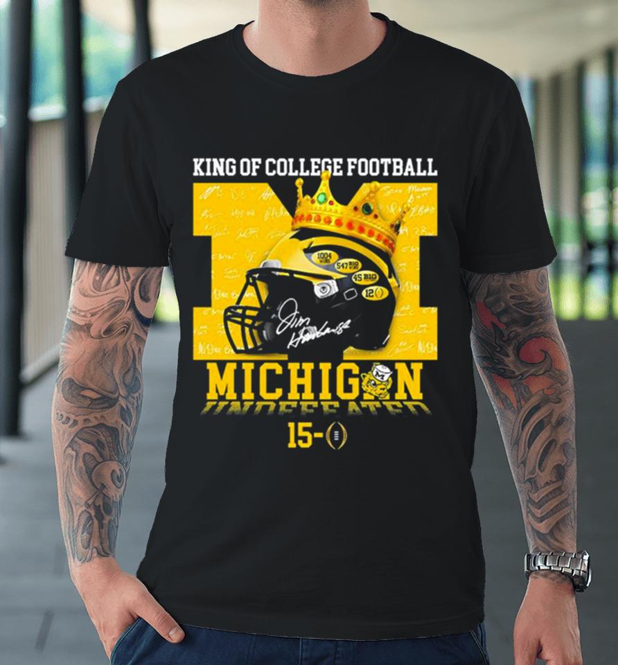 King Of College Football Michigan Wolverines Undefeated 15 0 Premium T-Shirt