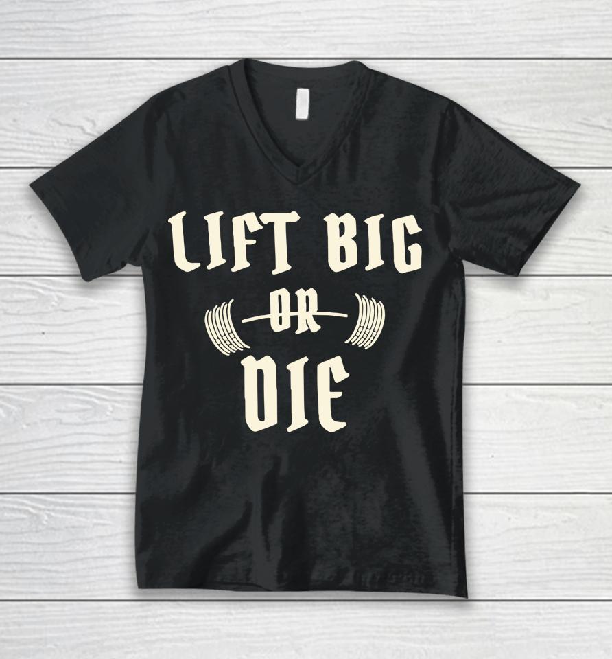 King Of Juco Merch Lift Big Or Die Unisex V-Neck T-Shirt