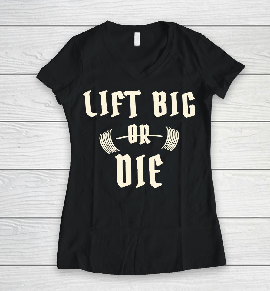 King Of Juco Merch Lift Big Or Die Women V-Neck T-Shirt