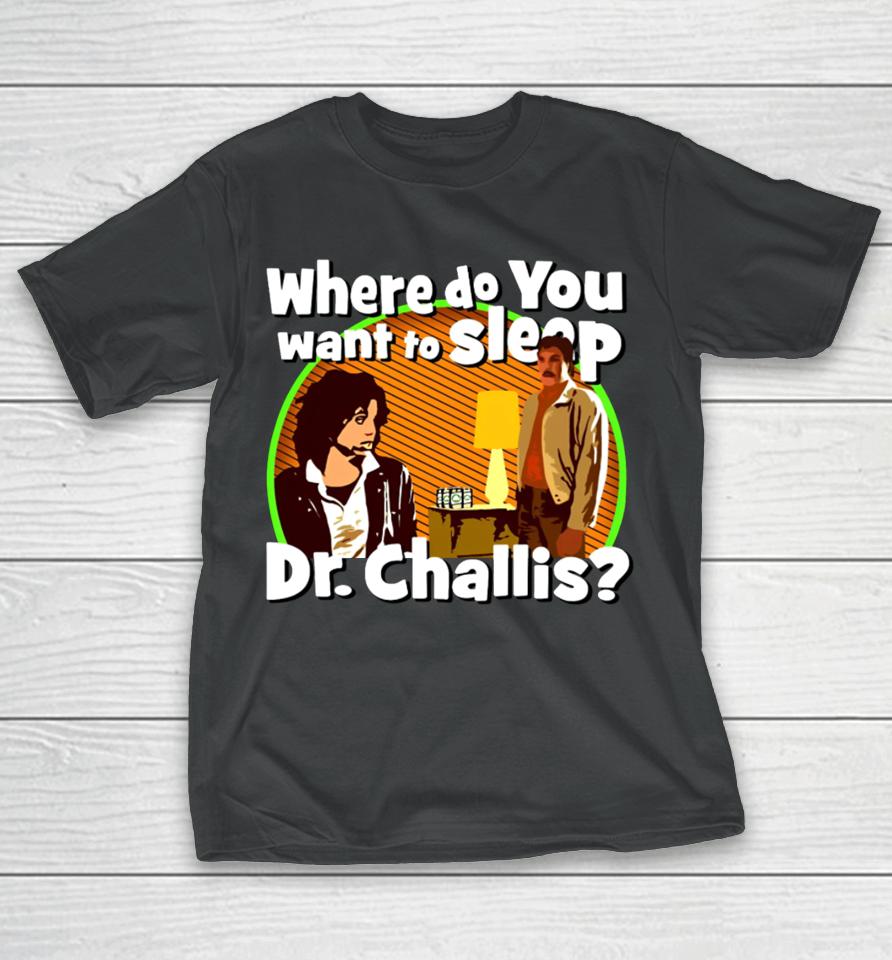 Kinky Horror Where Do You Want To Sleep Dr Challis T-Shirt
