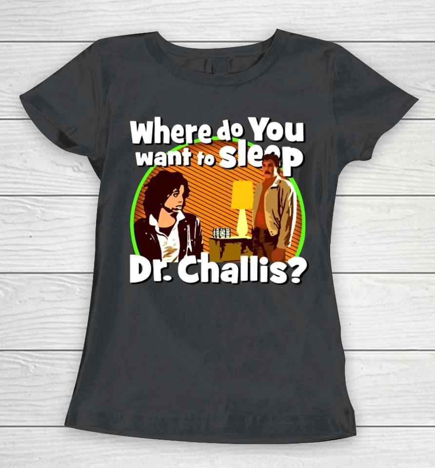 Kinky Horror Where Do You Want To Sleep Dr Challis Women T-Shirt