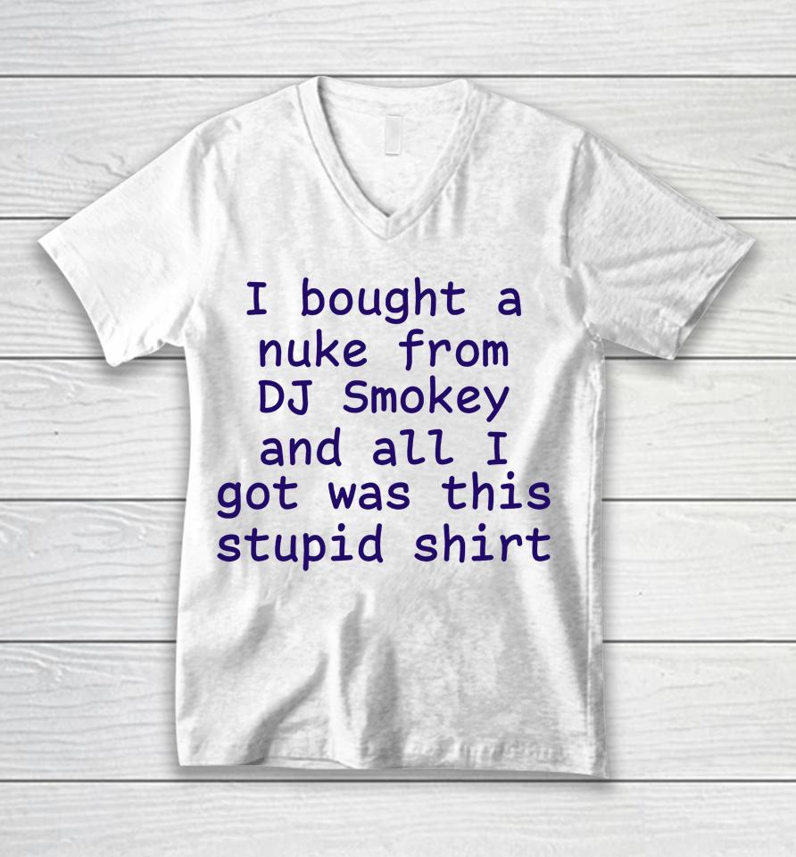 Kirbymane666 I Bought A Nuke From Dj Smokey And All I Got Was This Stupid Shirt Unisex V-Neck T-Shirt