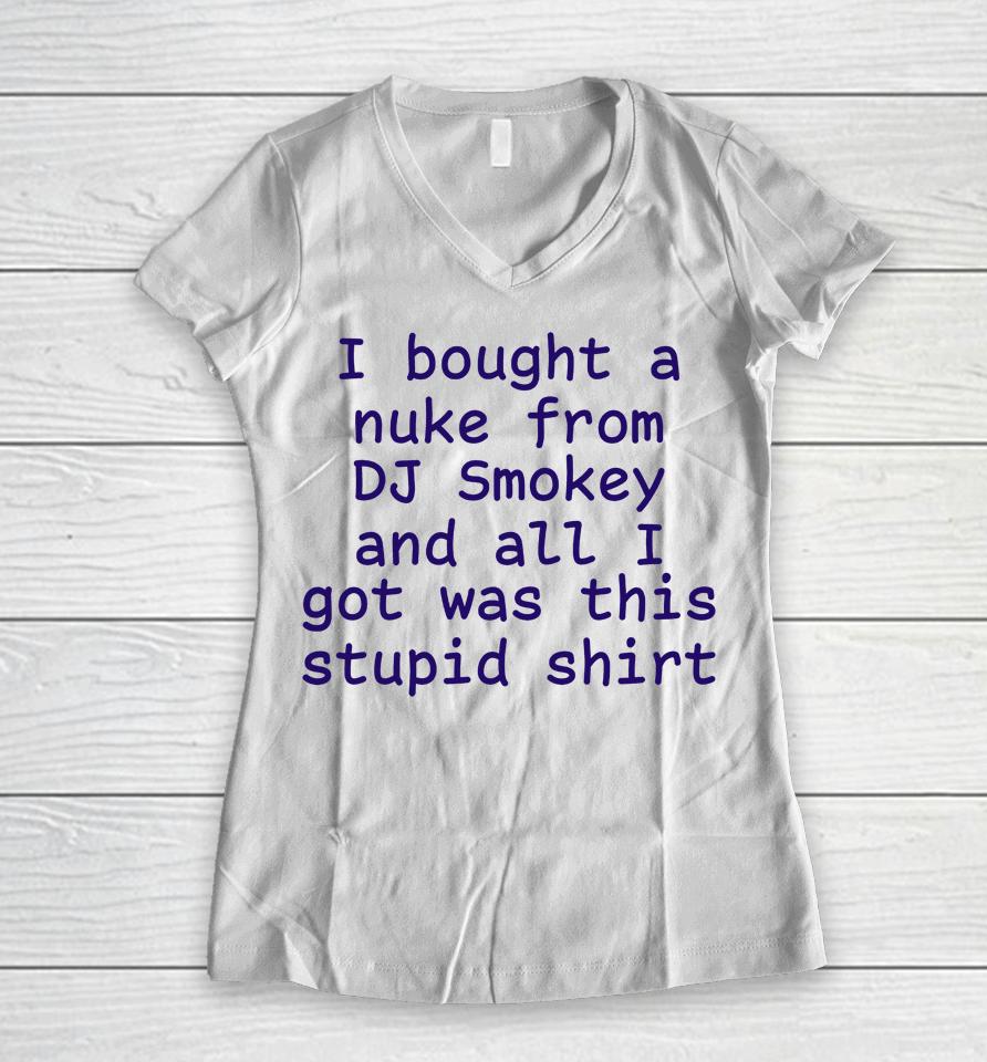 Kirbymane666 I Bought A Nuke From Dj Smokey And All I Got Was This Stupid Shirt Women V-Neck T-Shirt