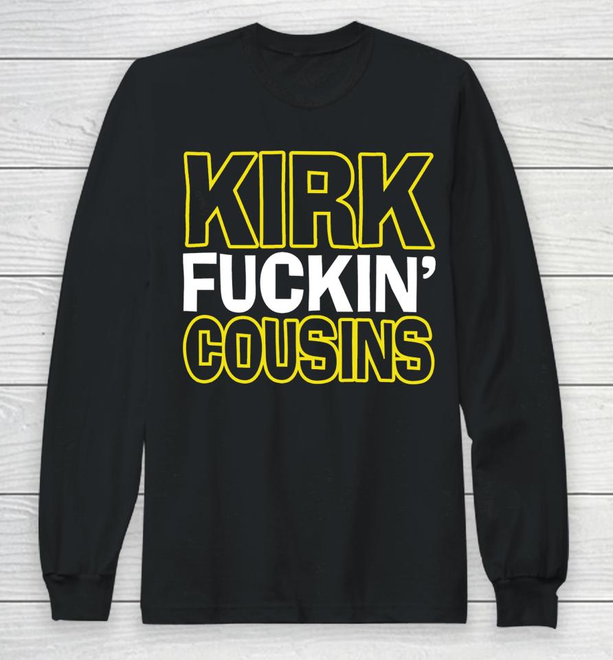 Kirk Fuckin' Cousins Long Sleeve T-Shirt